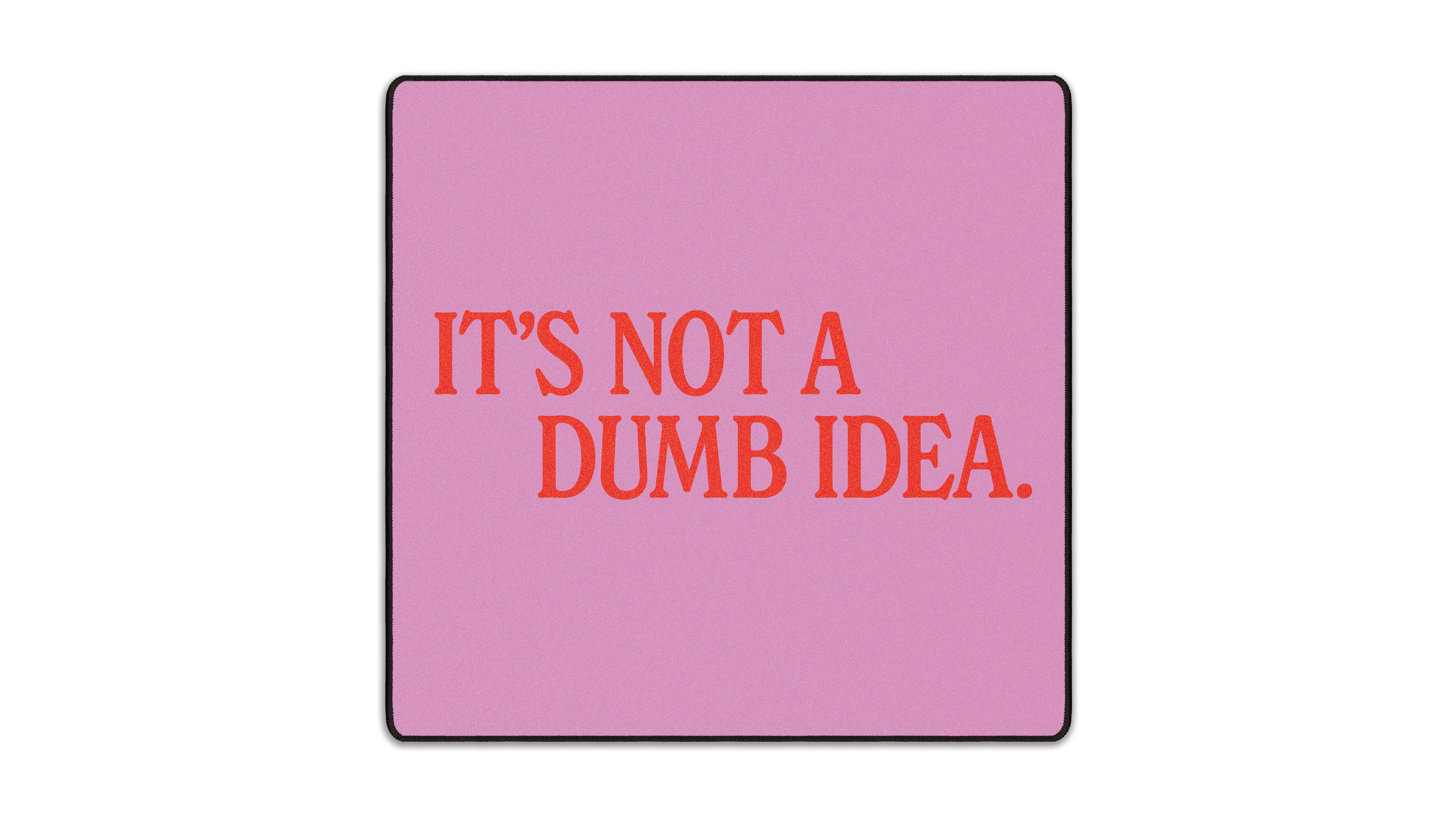 It's Not A Dumb Idea - The Mousepad Company