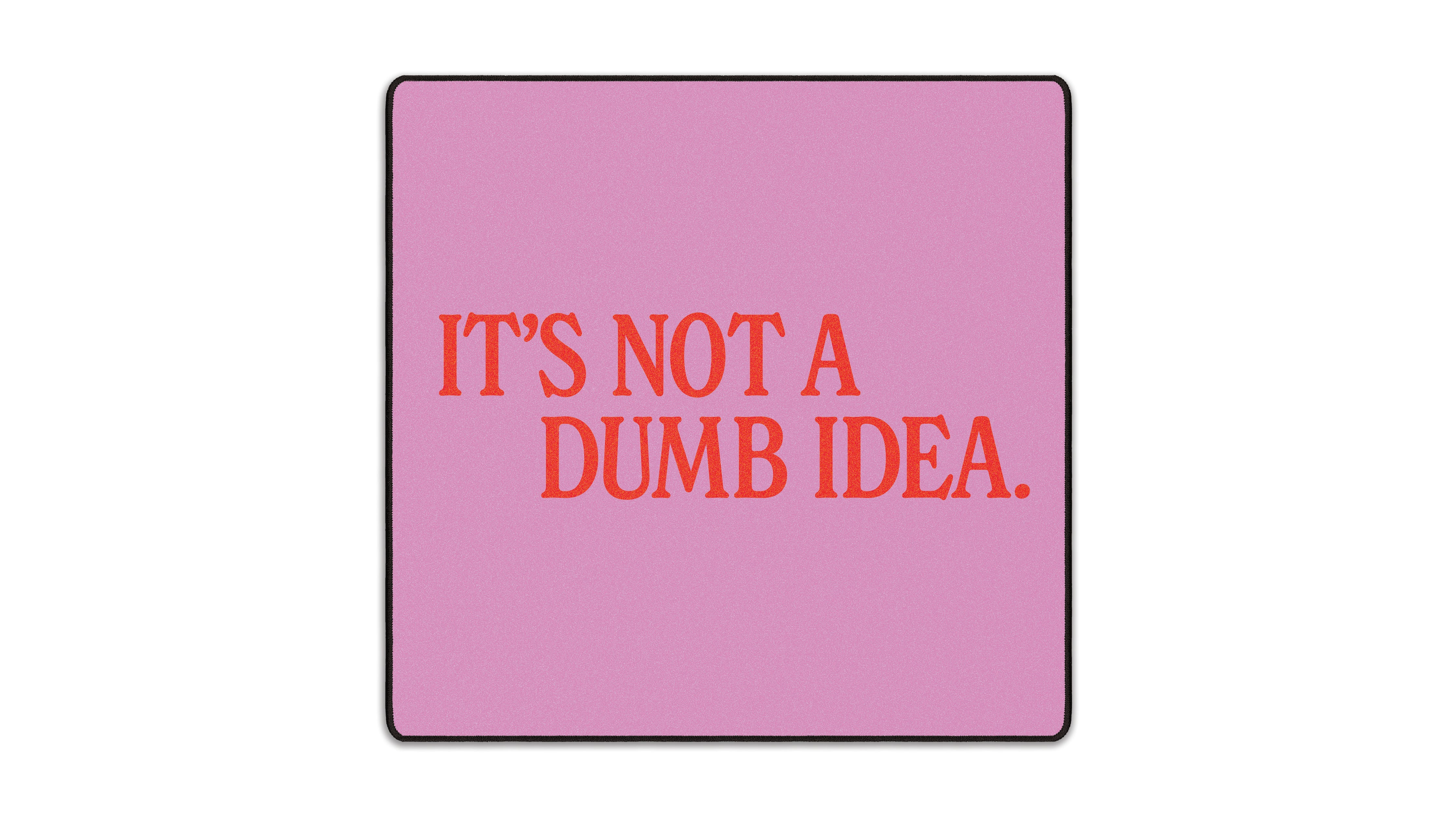 It's Not A Dumb Idea - The Mousepad Company