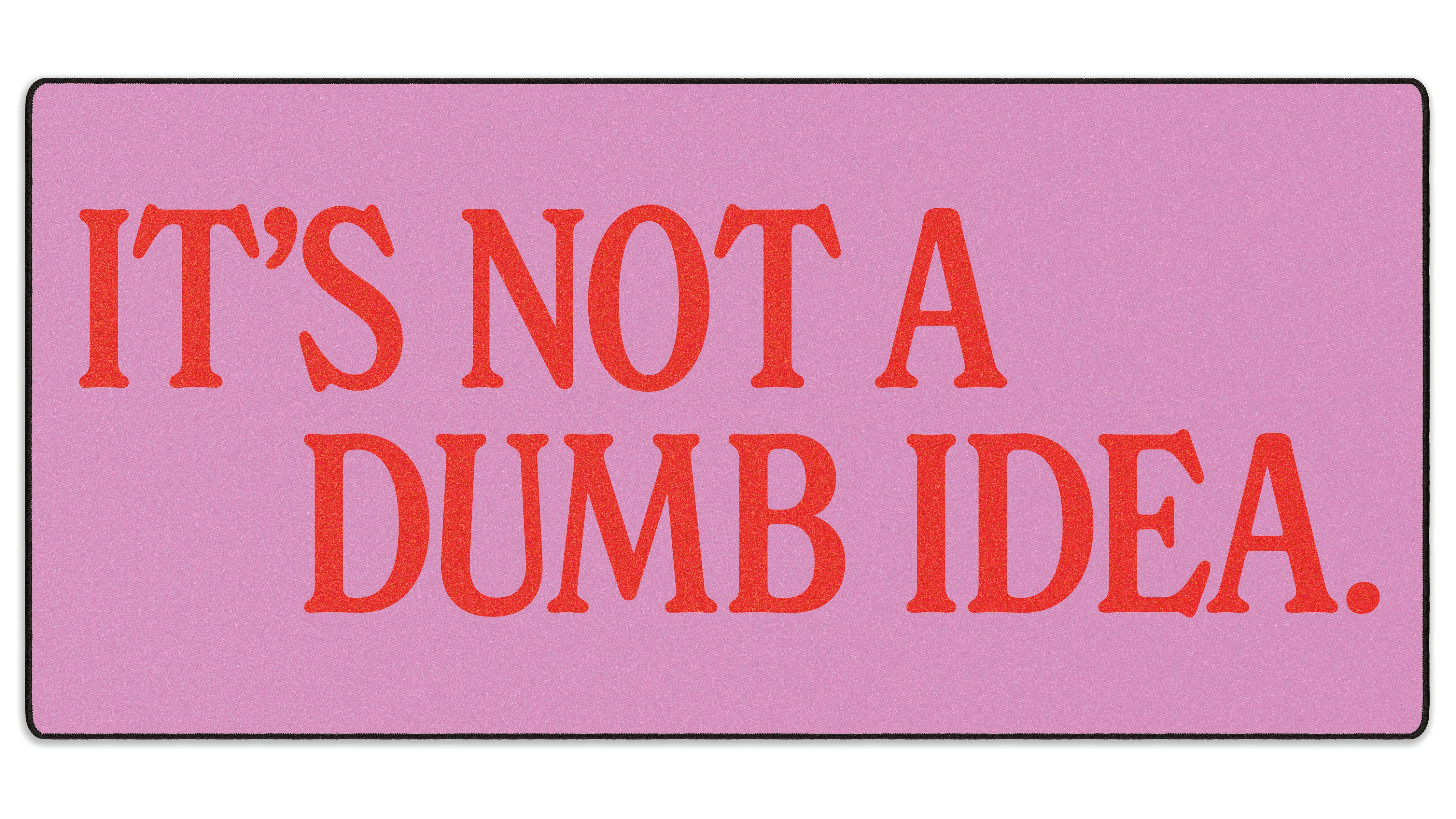 It's Not A Dumb Idea - The Mousepad Company
