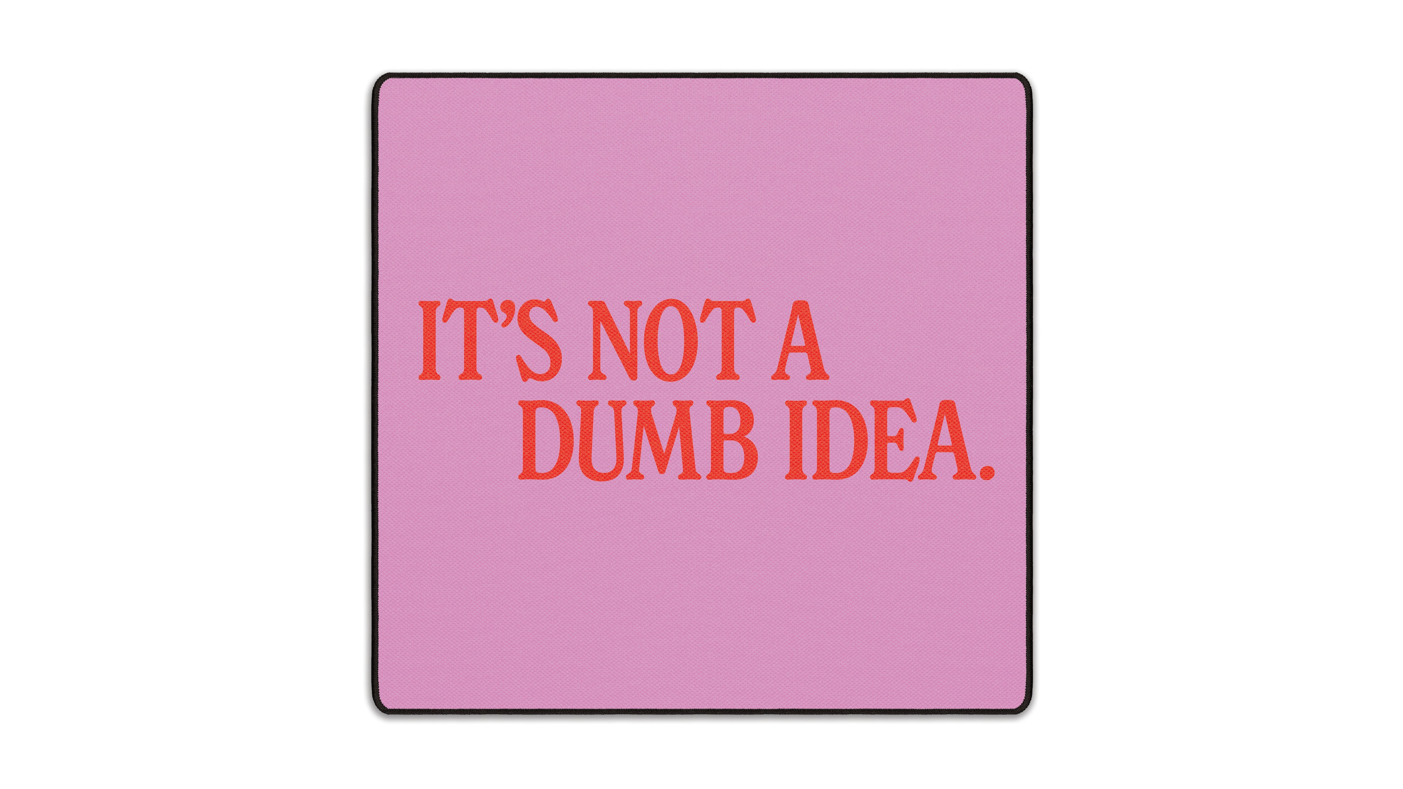 It's Not A Dumb Idea - The Mousepad Company
