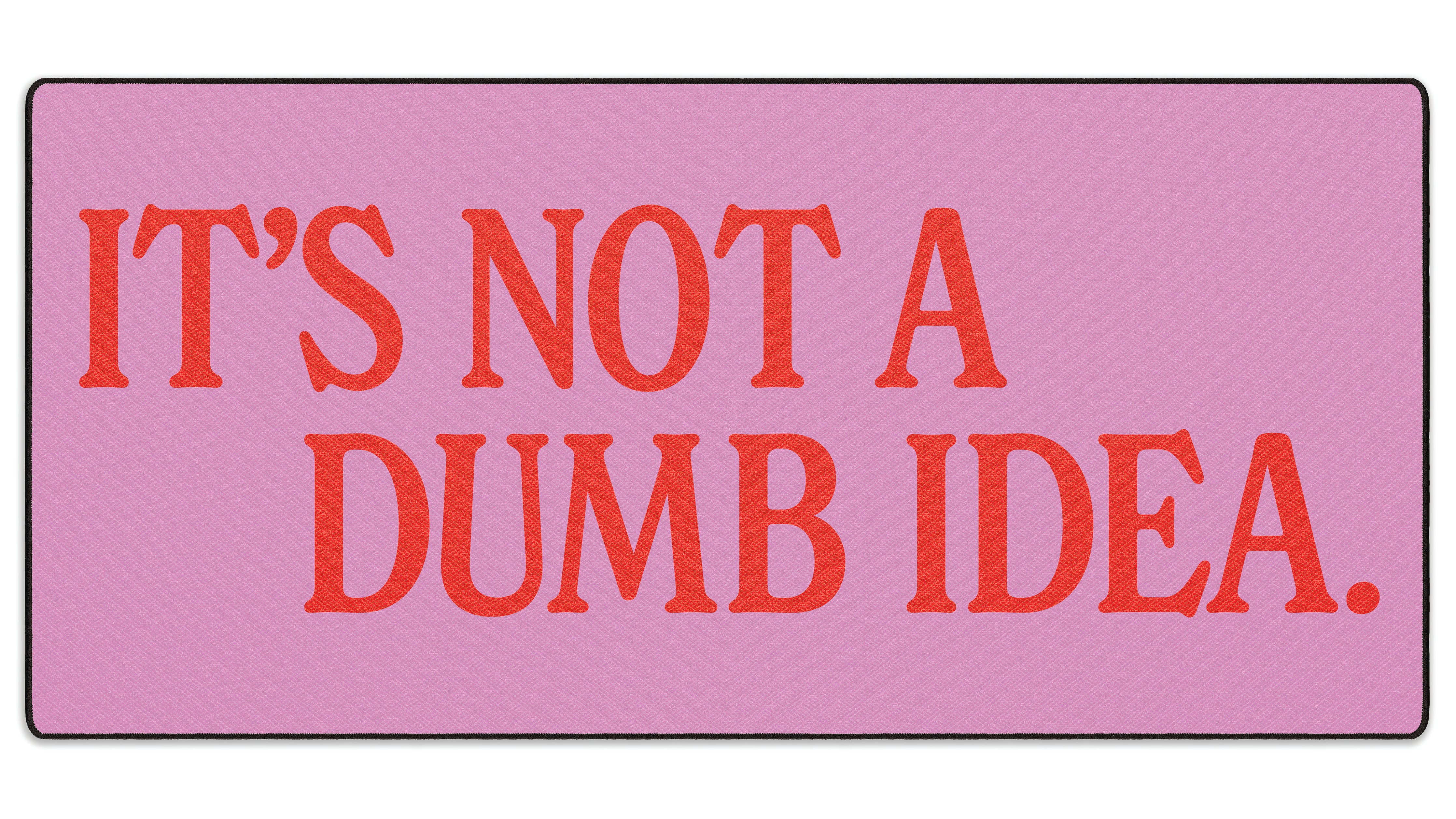 It's Not A Dumb Idea - The Mousepad Company