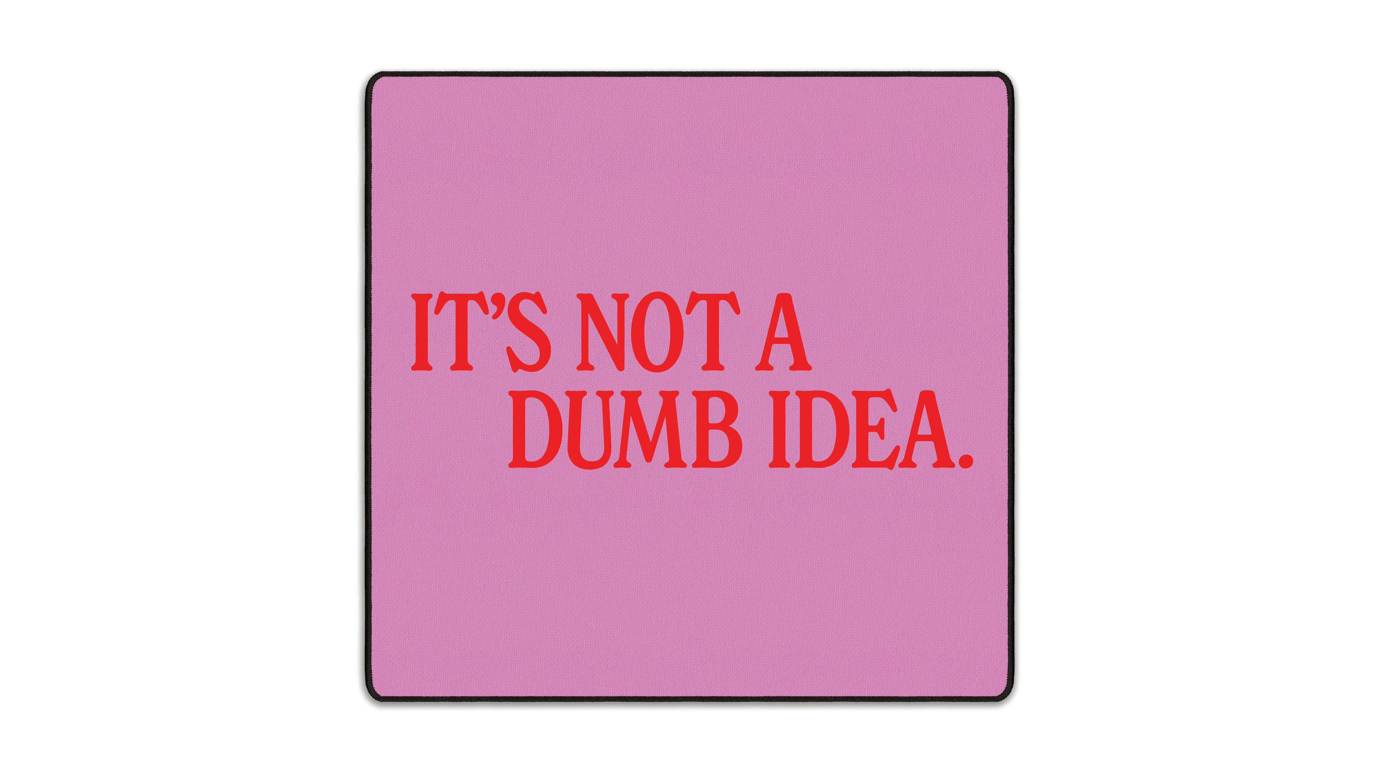 It's Not A Dumb Idea - The Mousepad Company