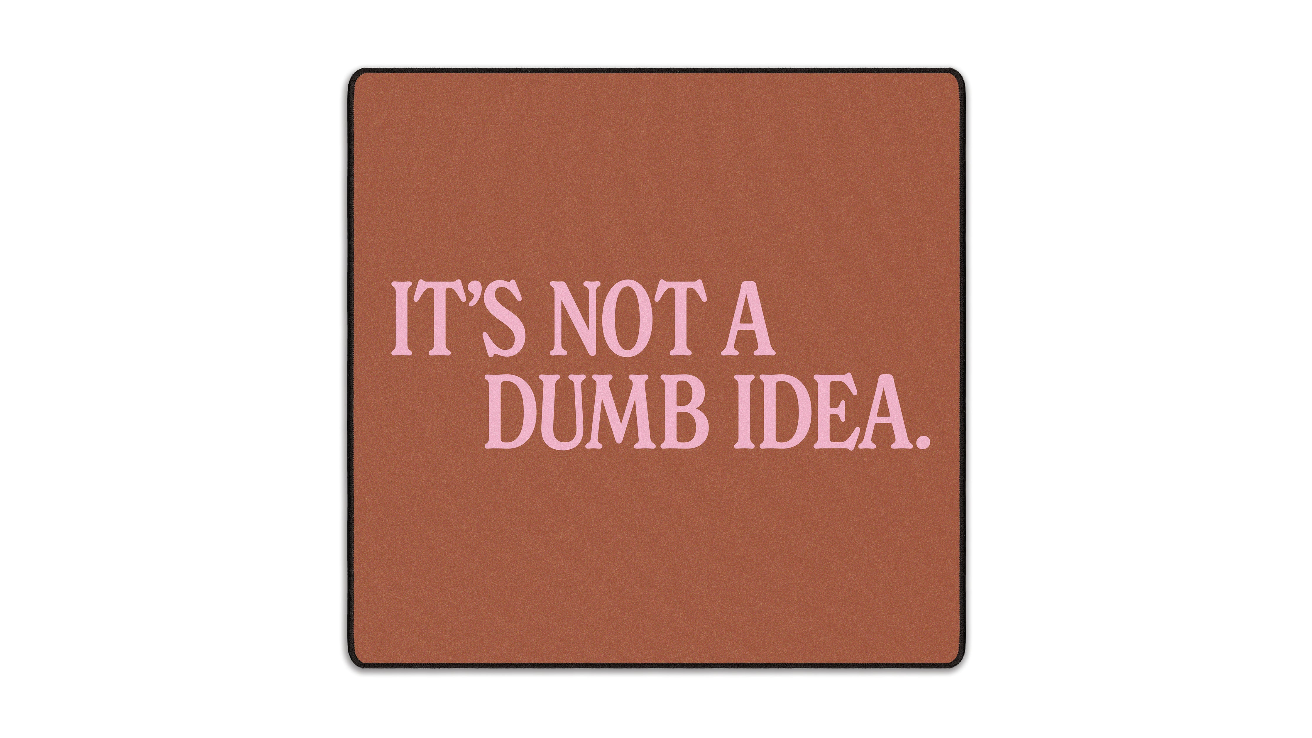 It's Not A Dumb Idea - The Mousepad Company