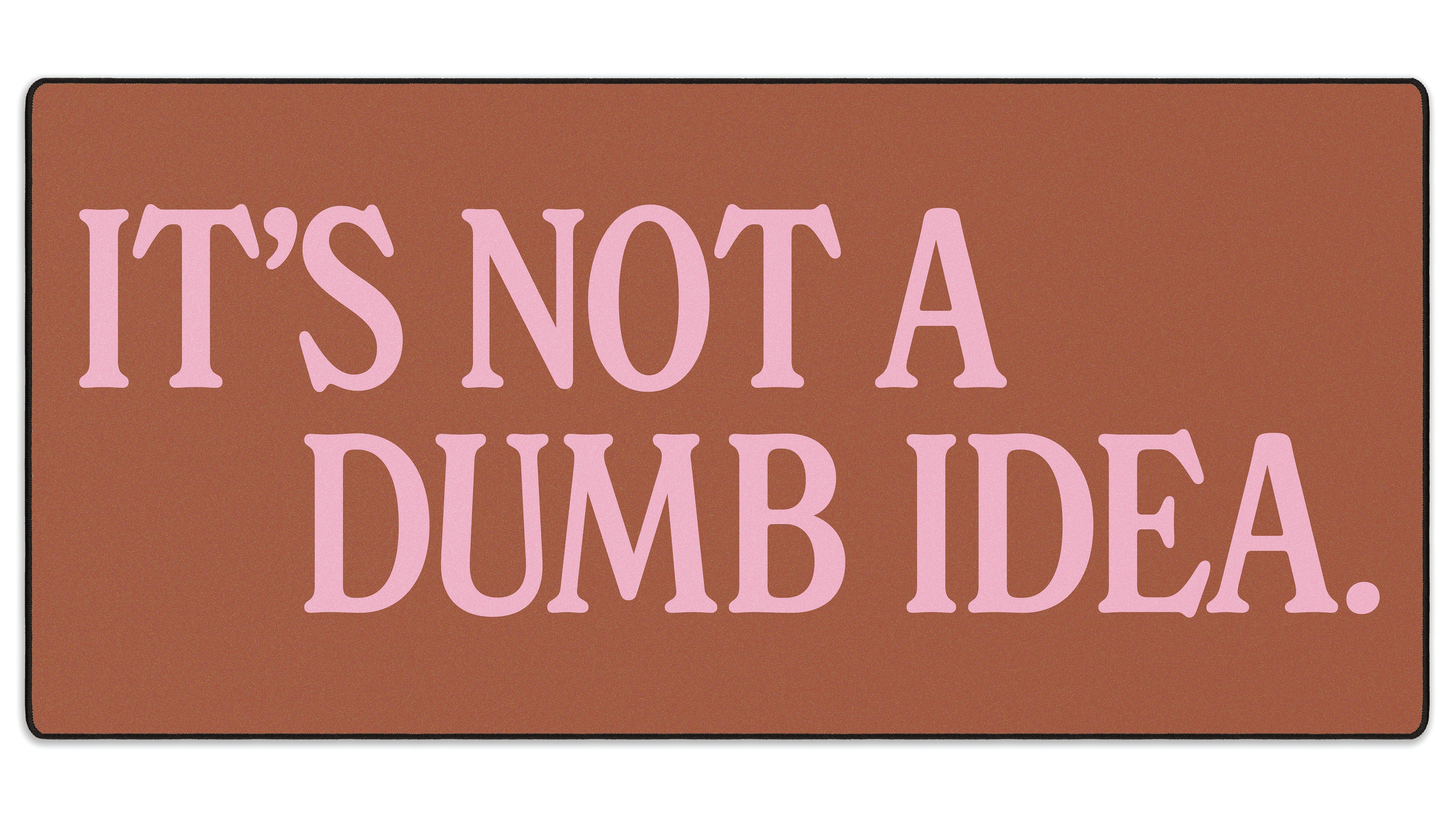 It's Not A Dumb Idea - The Mousepad Company