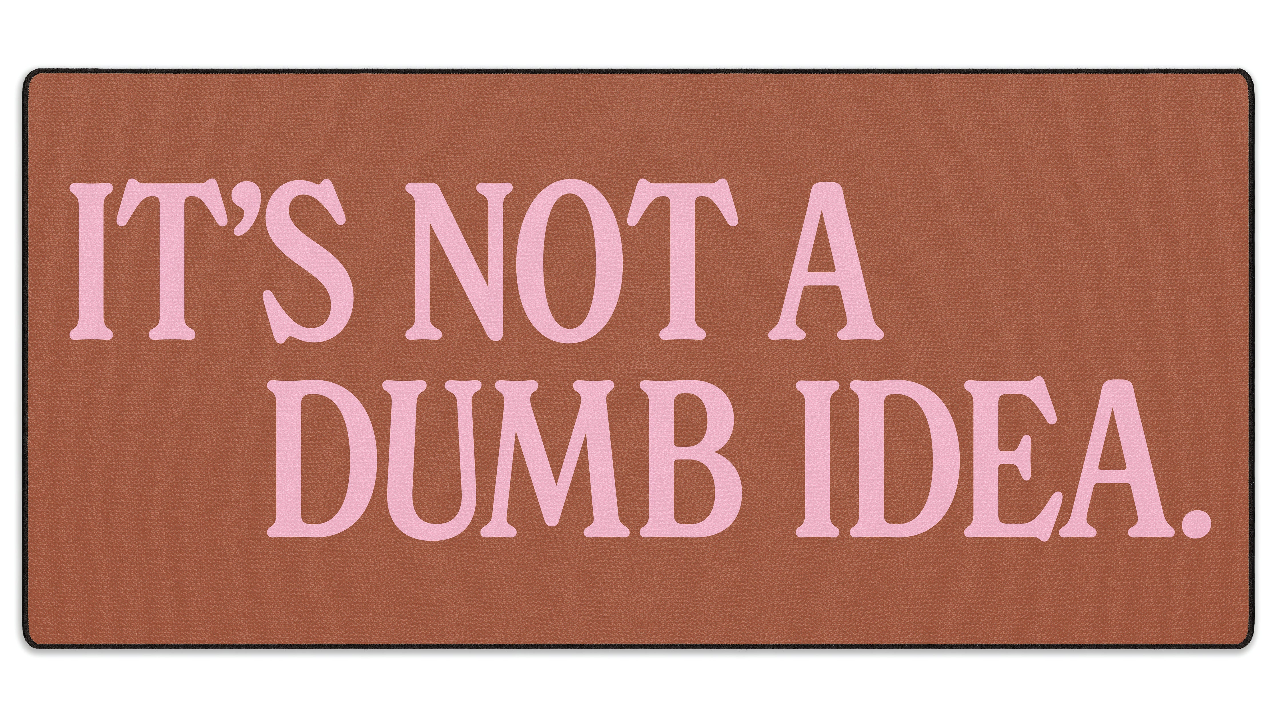 It's Not A Dumb Idea - The Mousepad Company