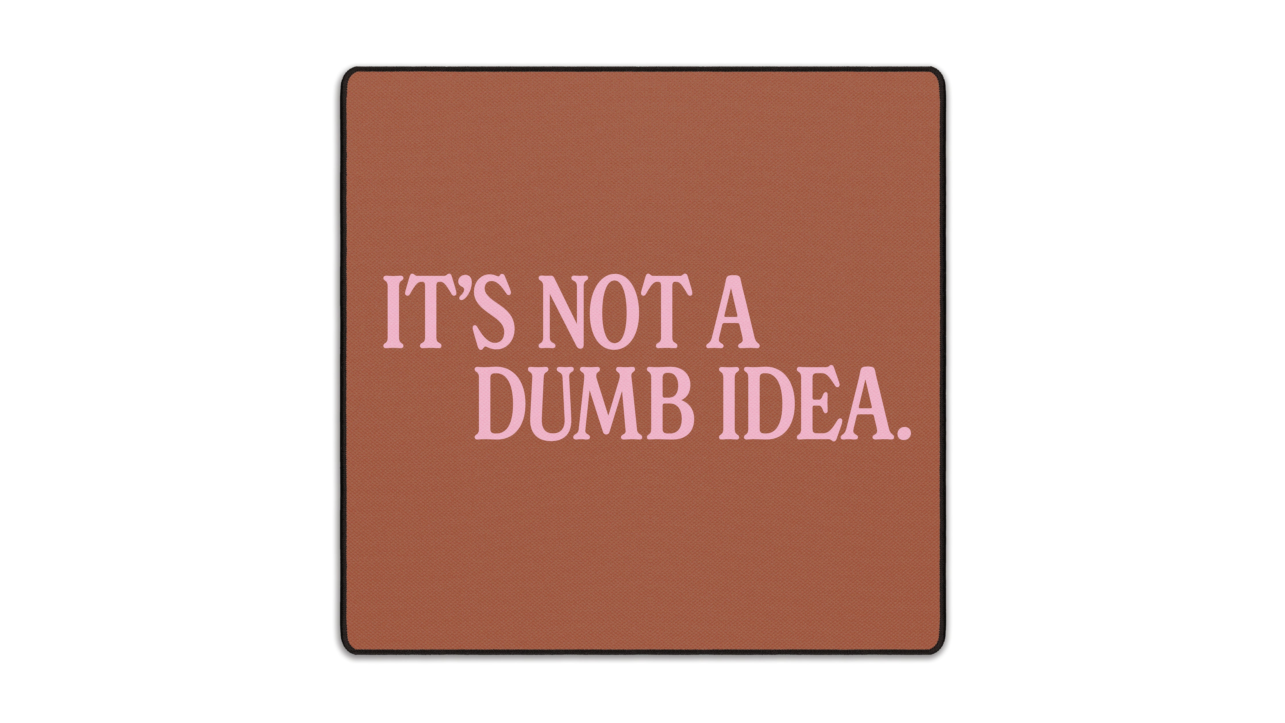 It's Not A Dumb Idea - The Mousepad Company