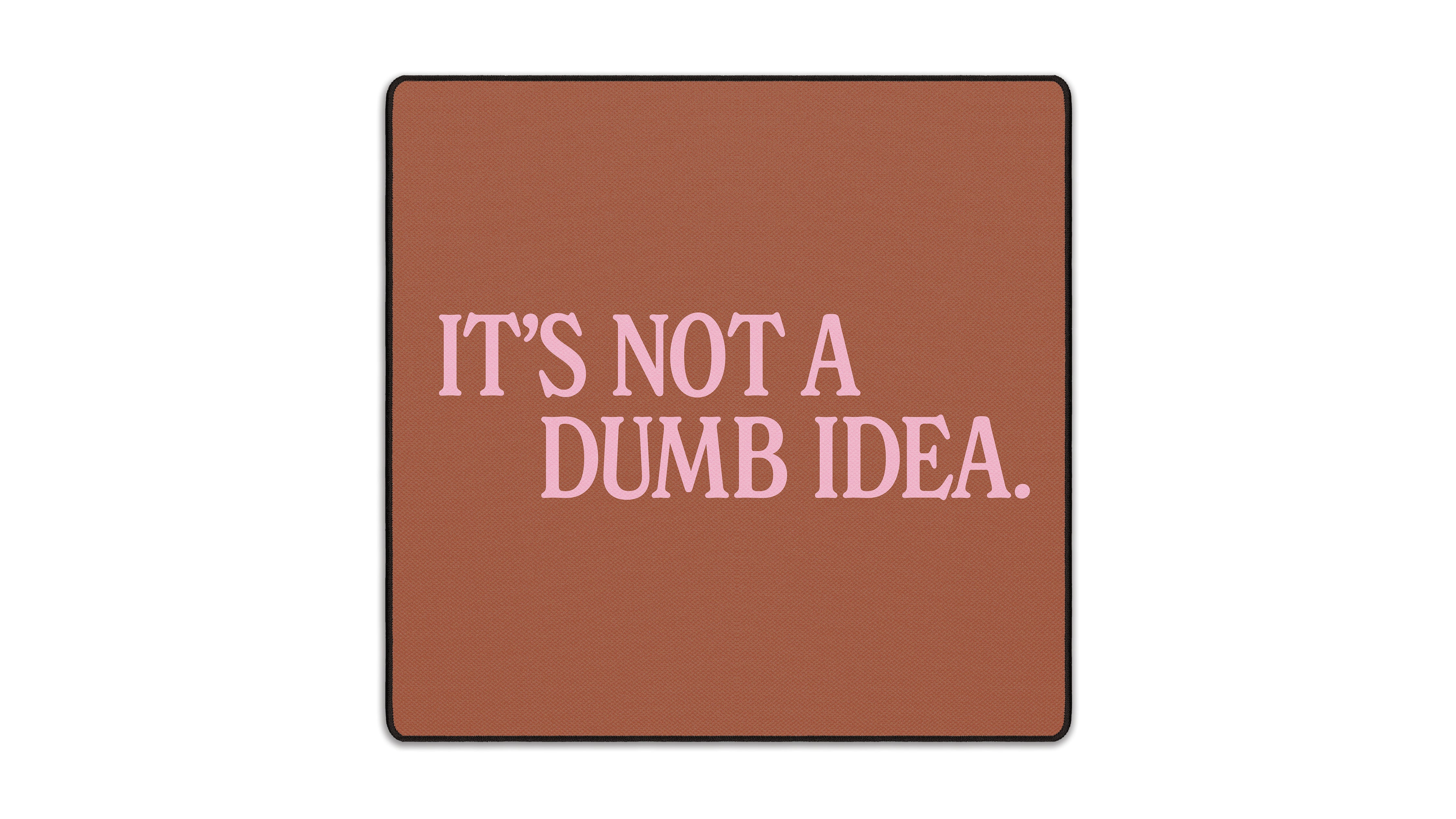 It's Not A Dumb Idea - The Mousepad Company