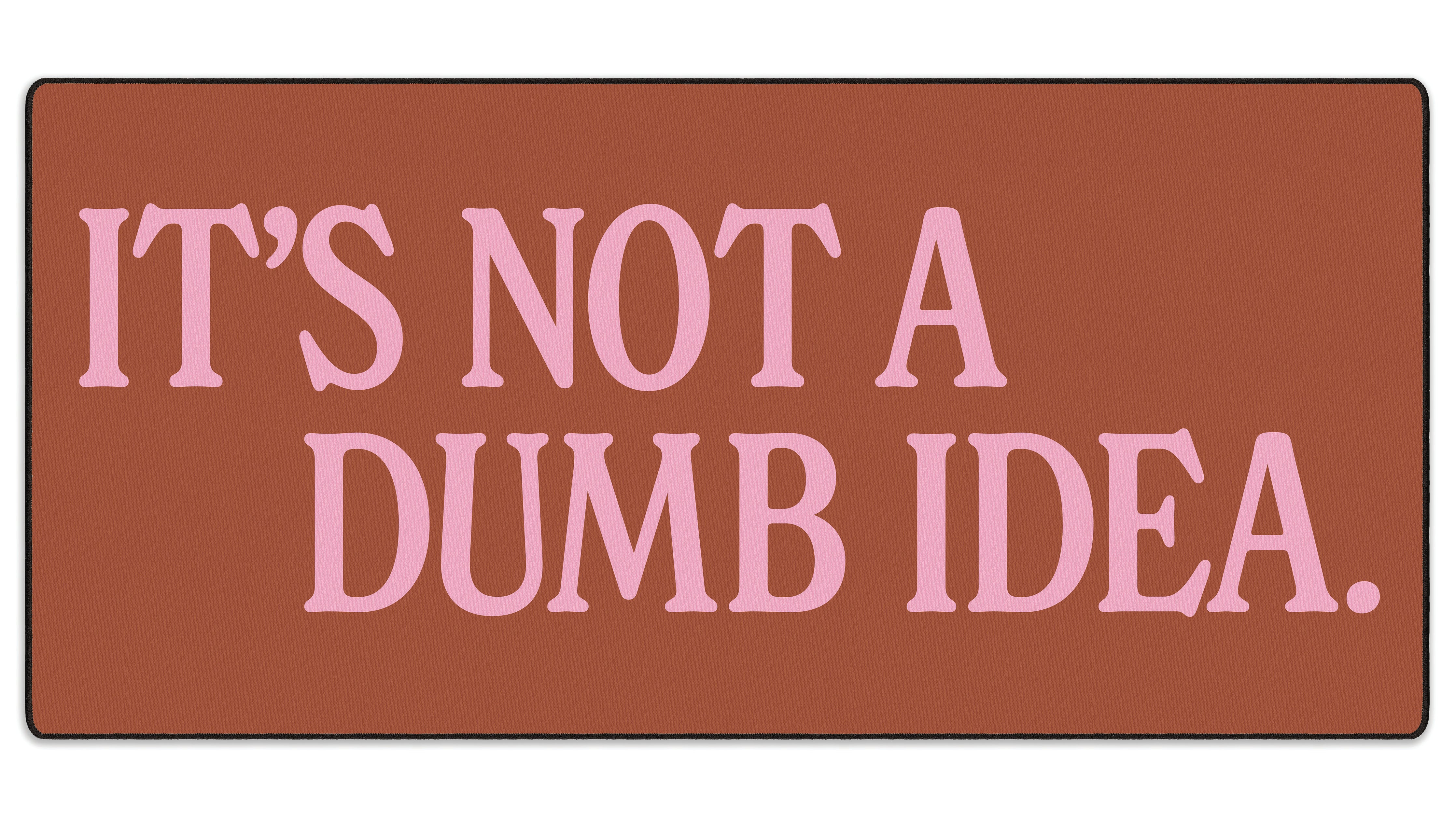 It's Not A Dumb Idea - The Mousepad Company