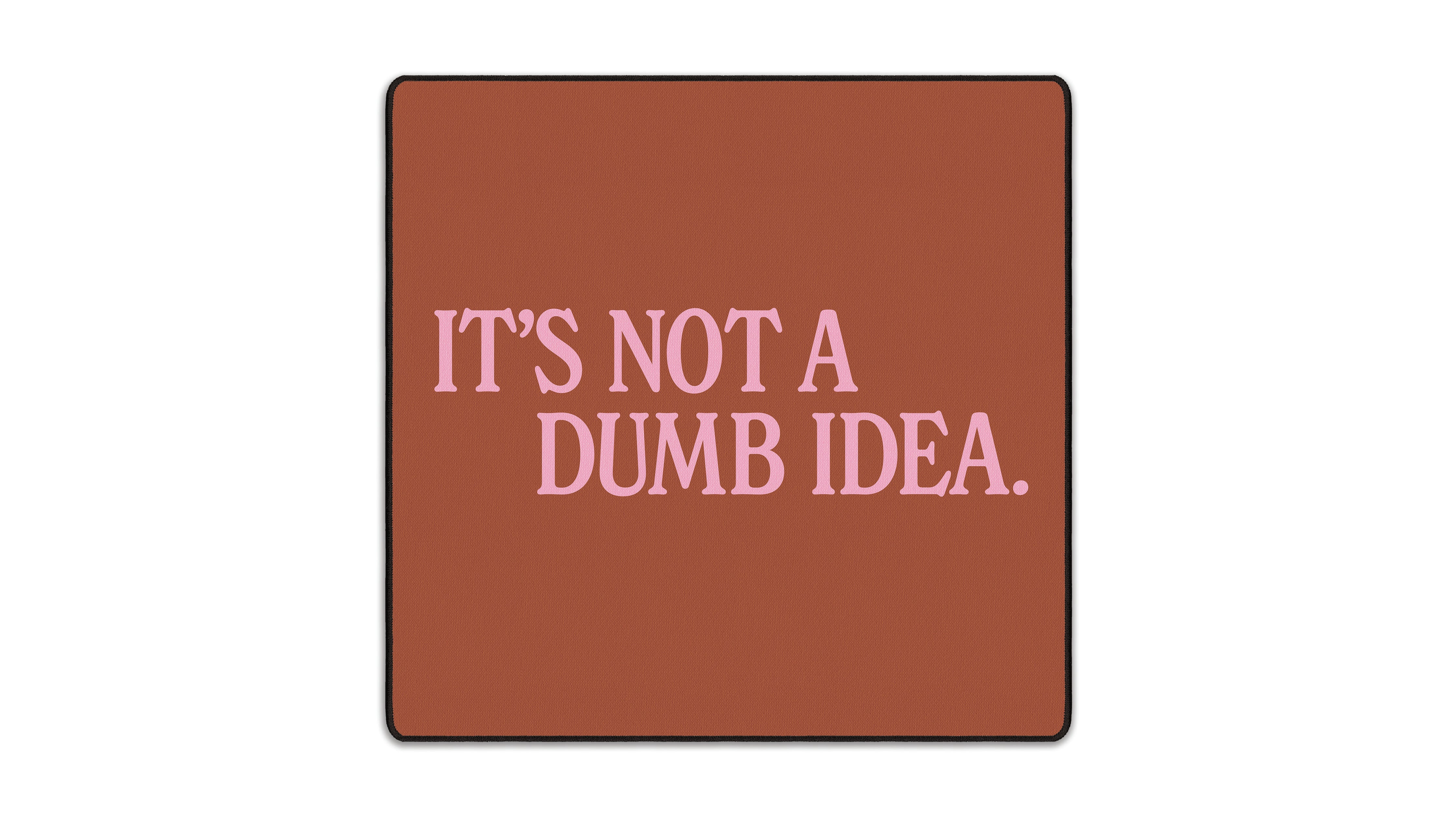 It's Not A Dumb Idea - The Mousepad Company