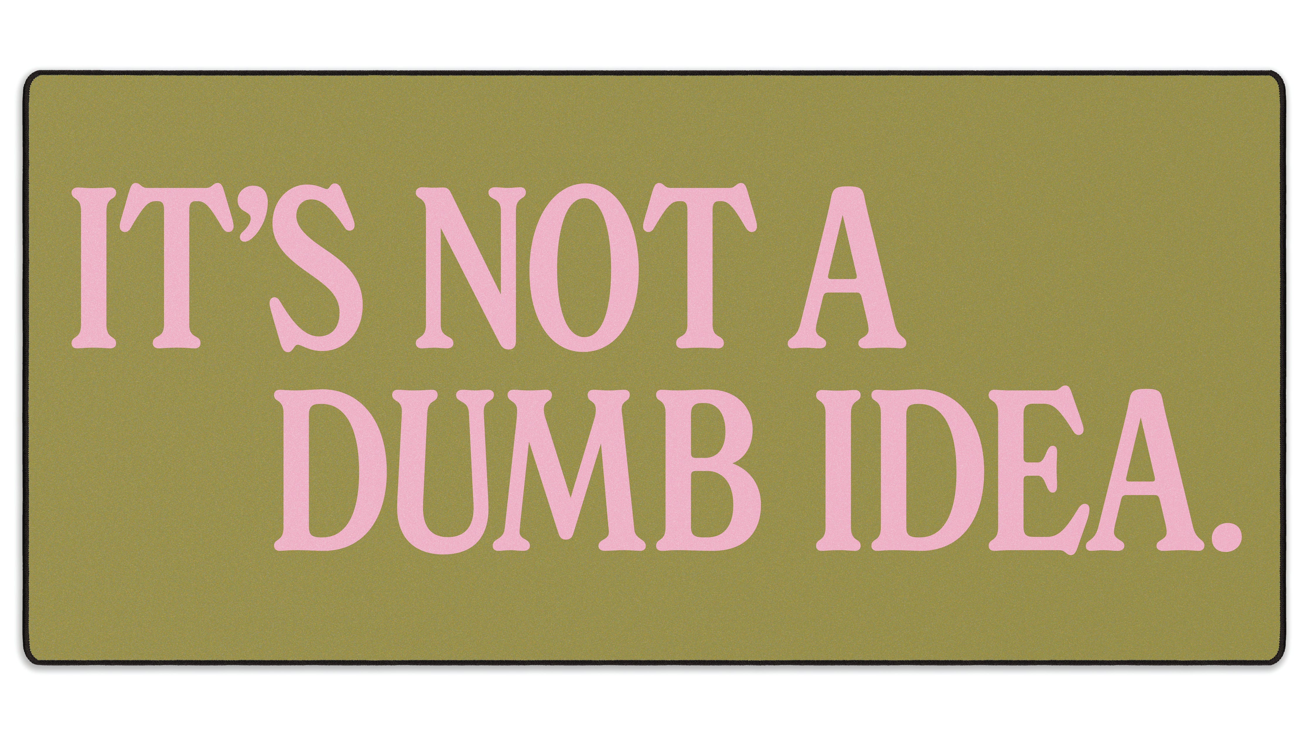 It's Not A Dumb Idea - The Mousepad Company