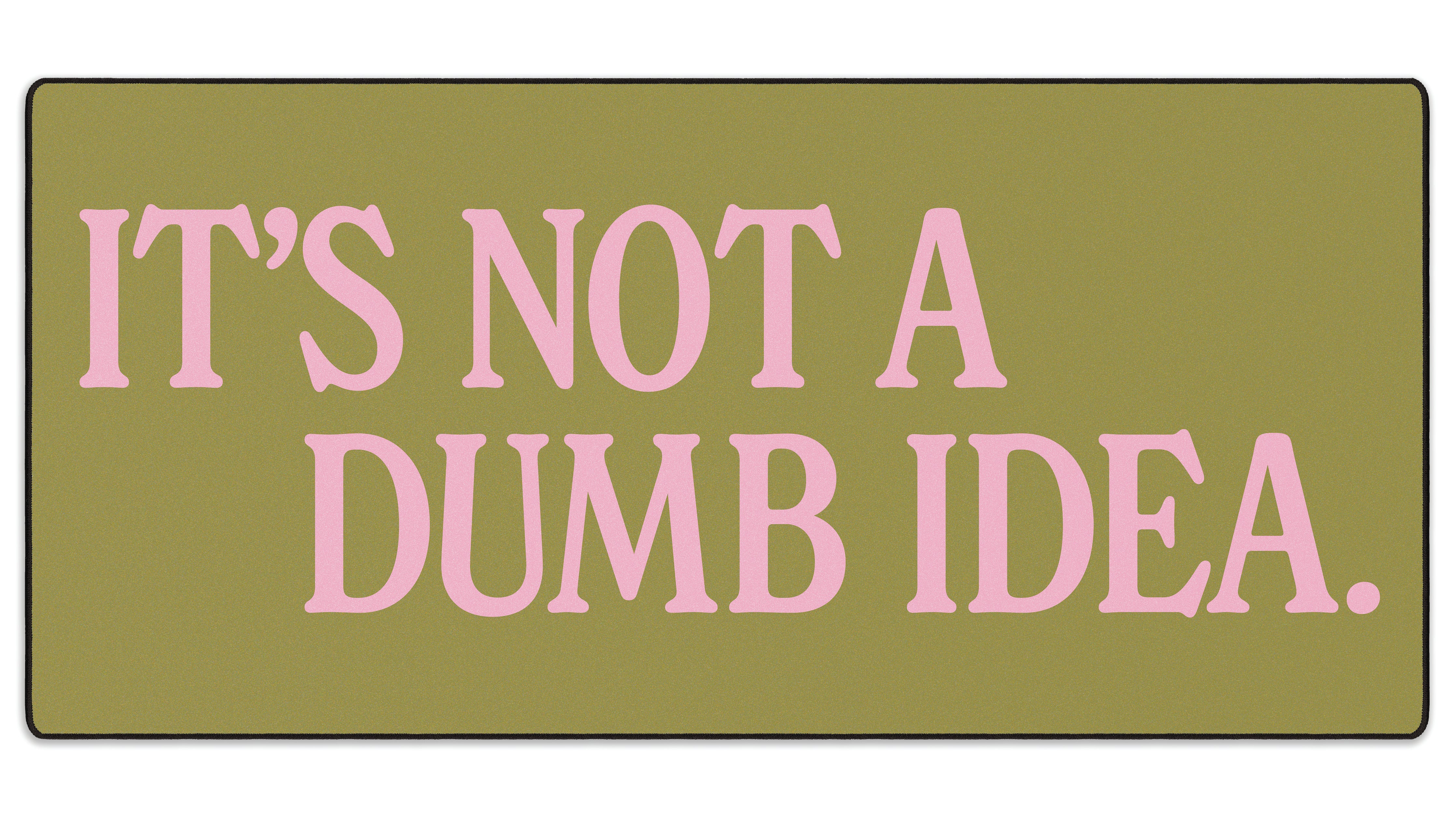 It's Not A Dumb Idea - The Mousepad Company