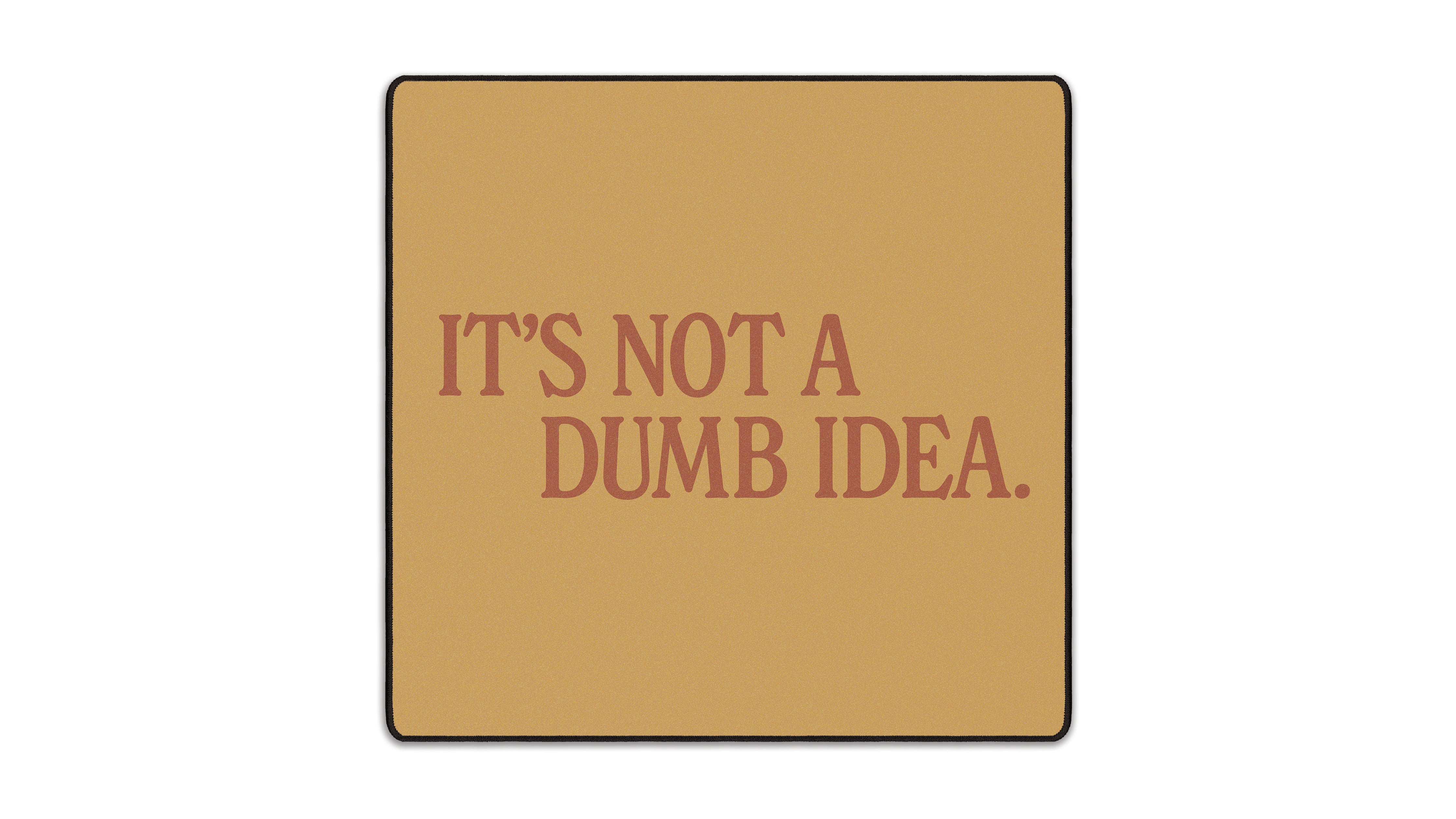It's Not A Dumb Idea - The Mousepad Company
