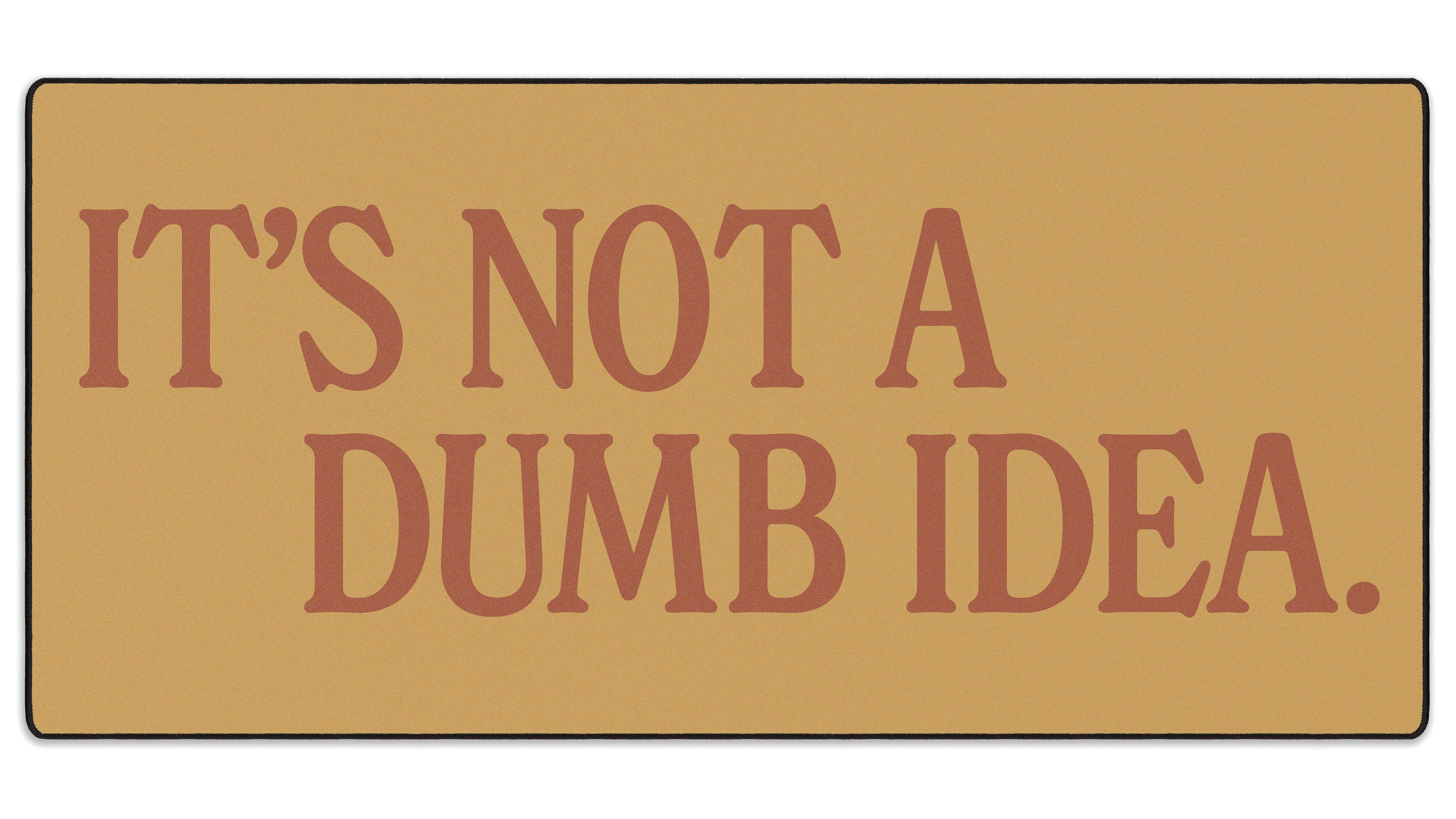 It's Not A Dumb Idea - The Mousepad Company