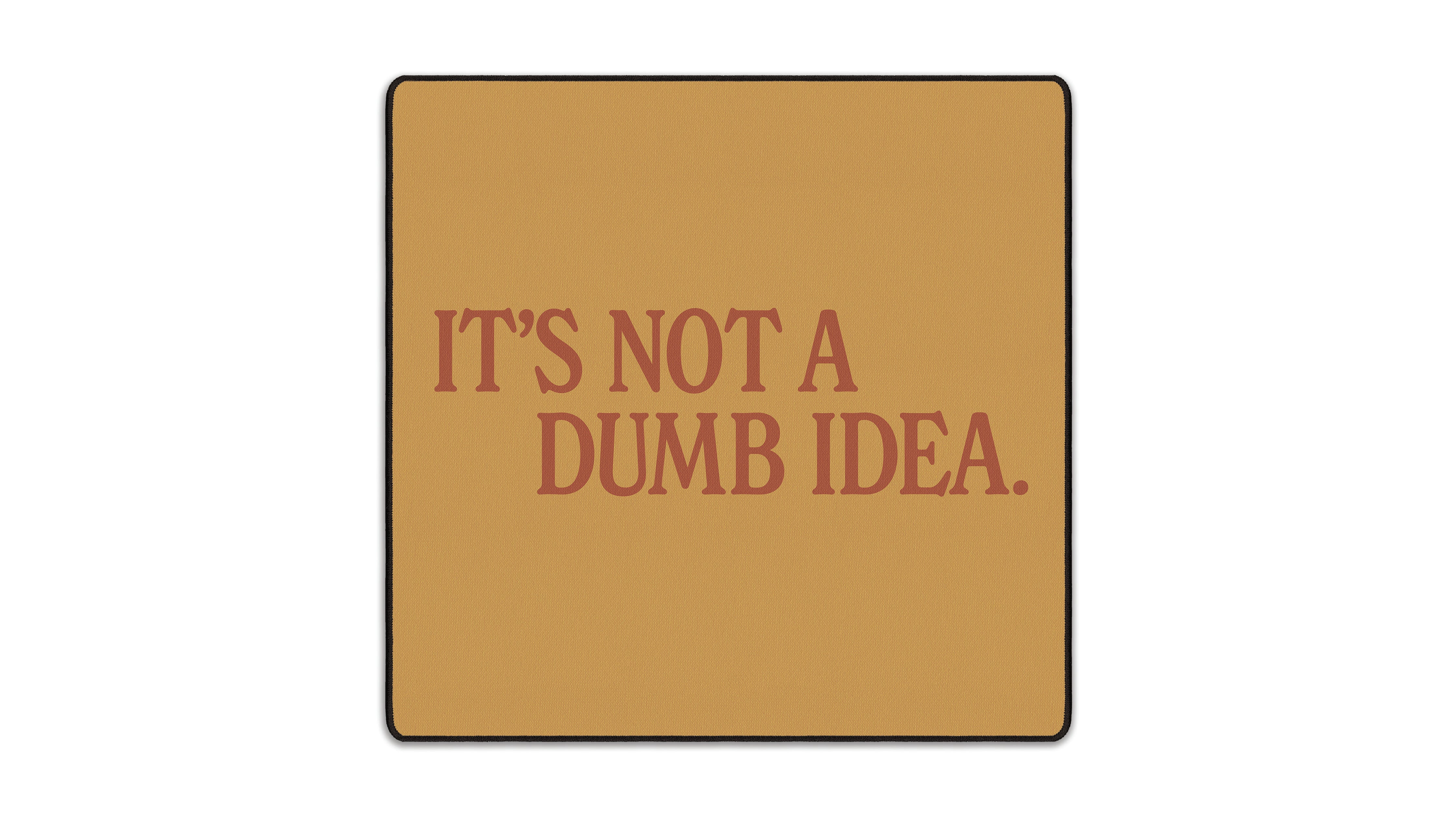 It's Not A Dumb Idea - The Mousepad Company