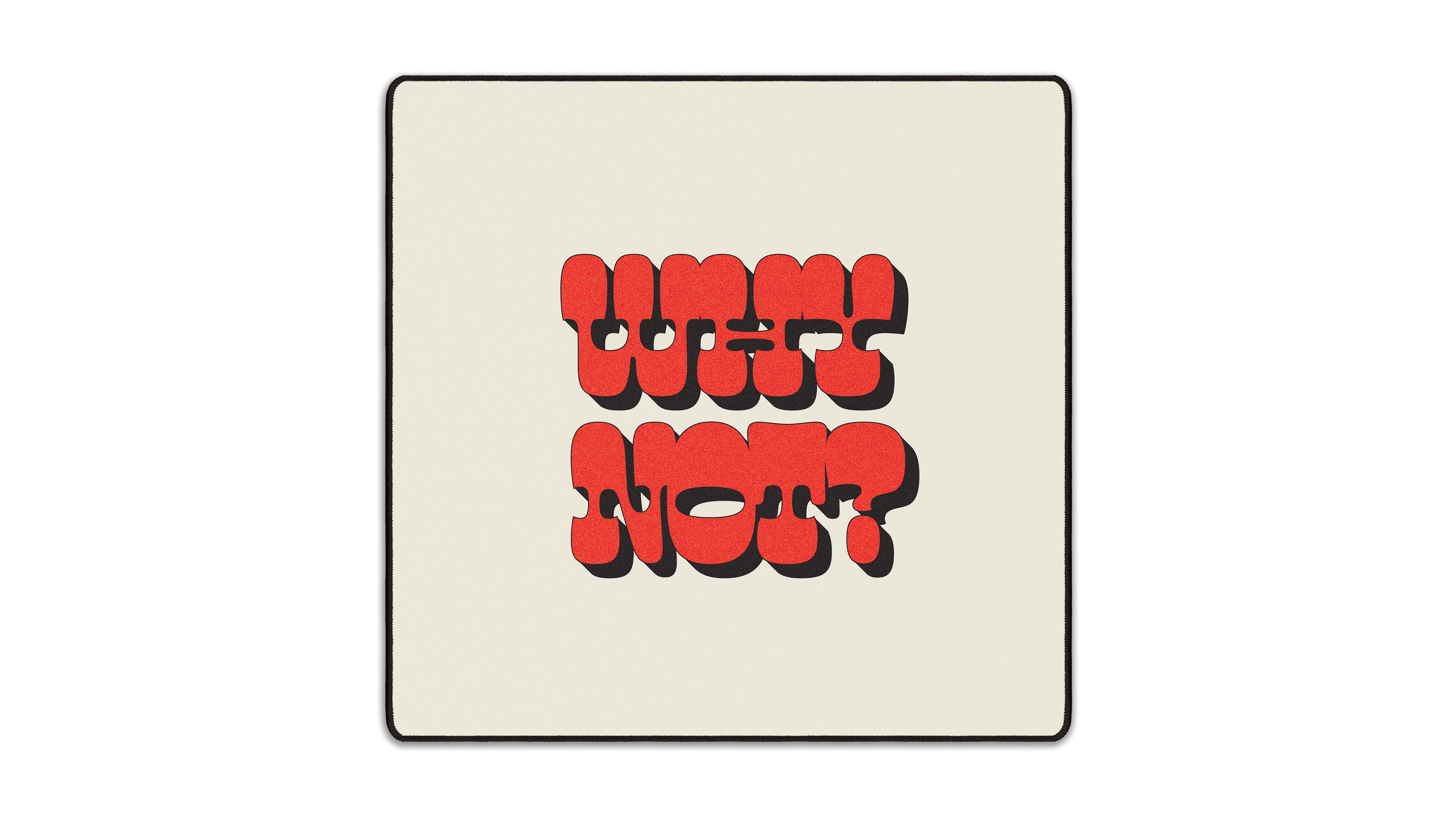 Why Not? - The Mousepad Company
