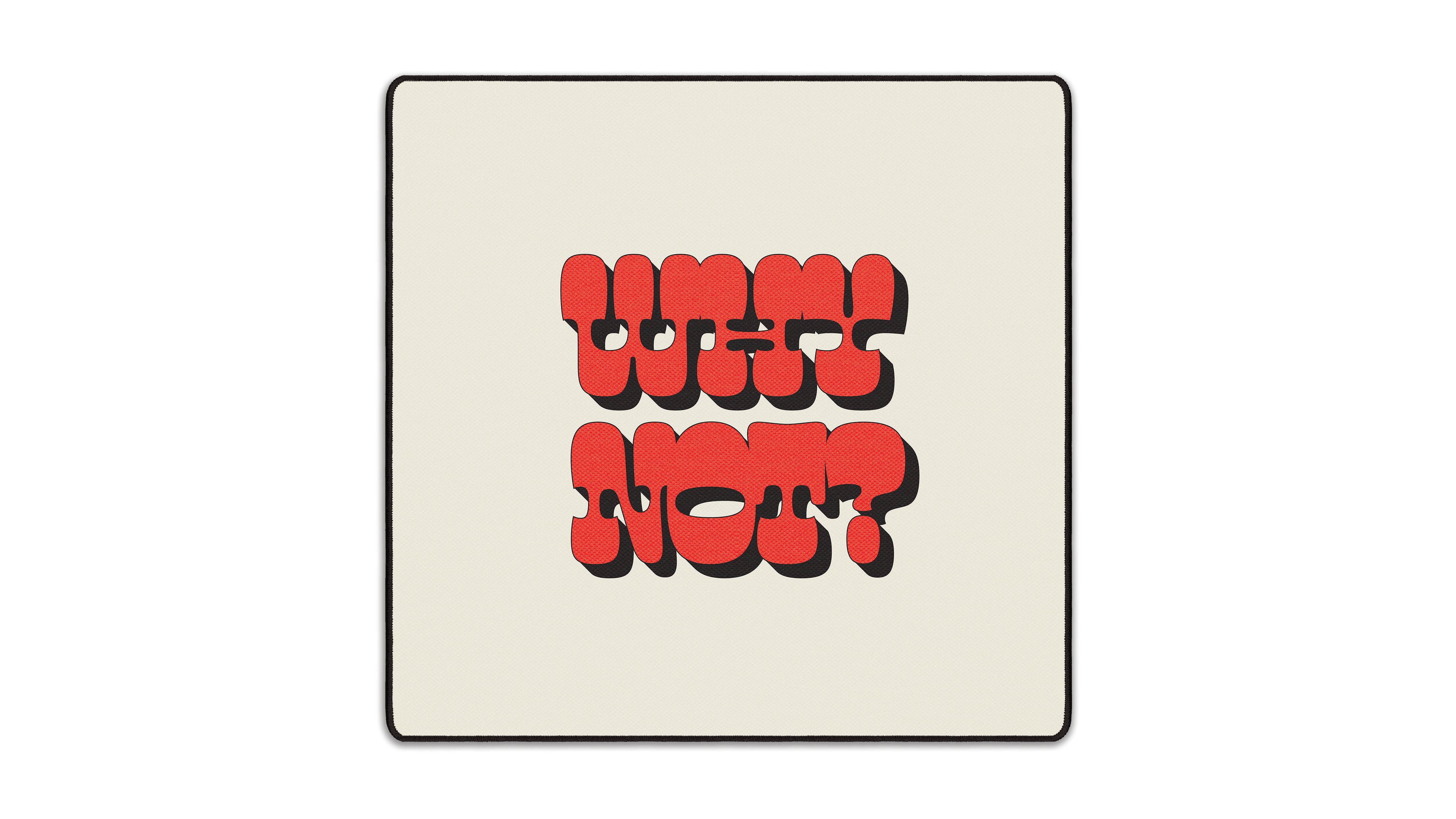 Why Not? - The Mousepad Company
