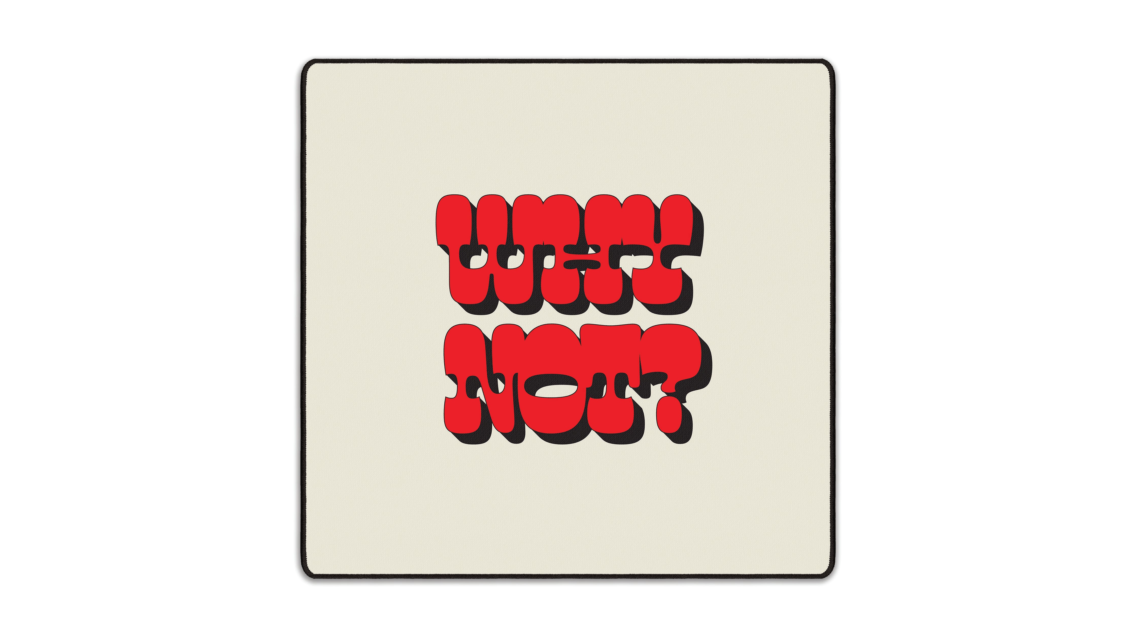 Why Not? - The Mousepad Company