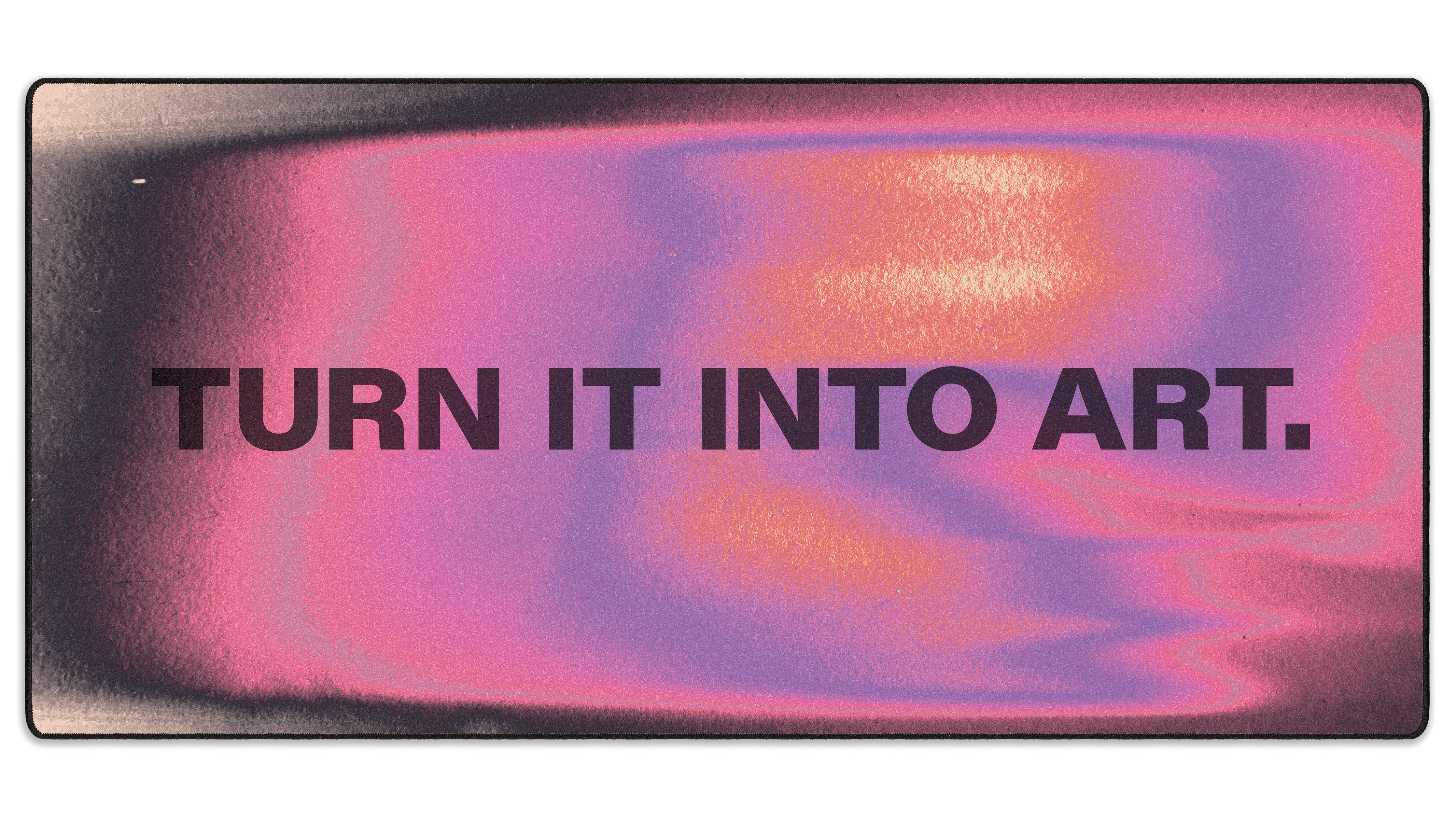 Turn It Into Art - The Mousepad Company