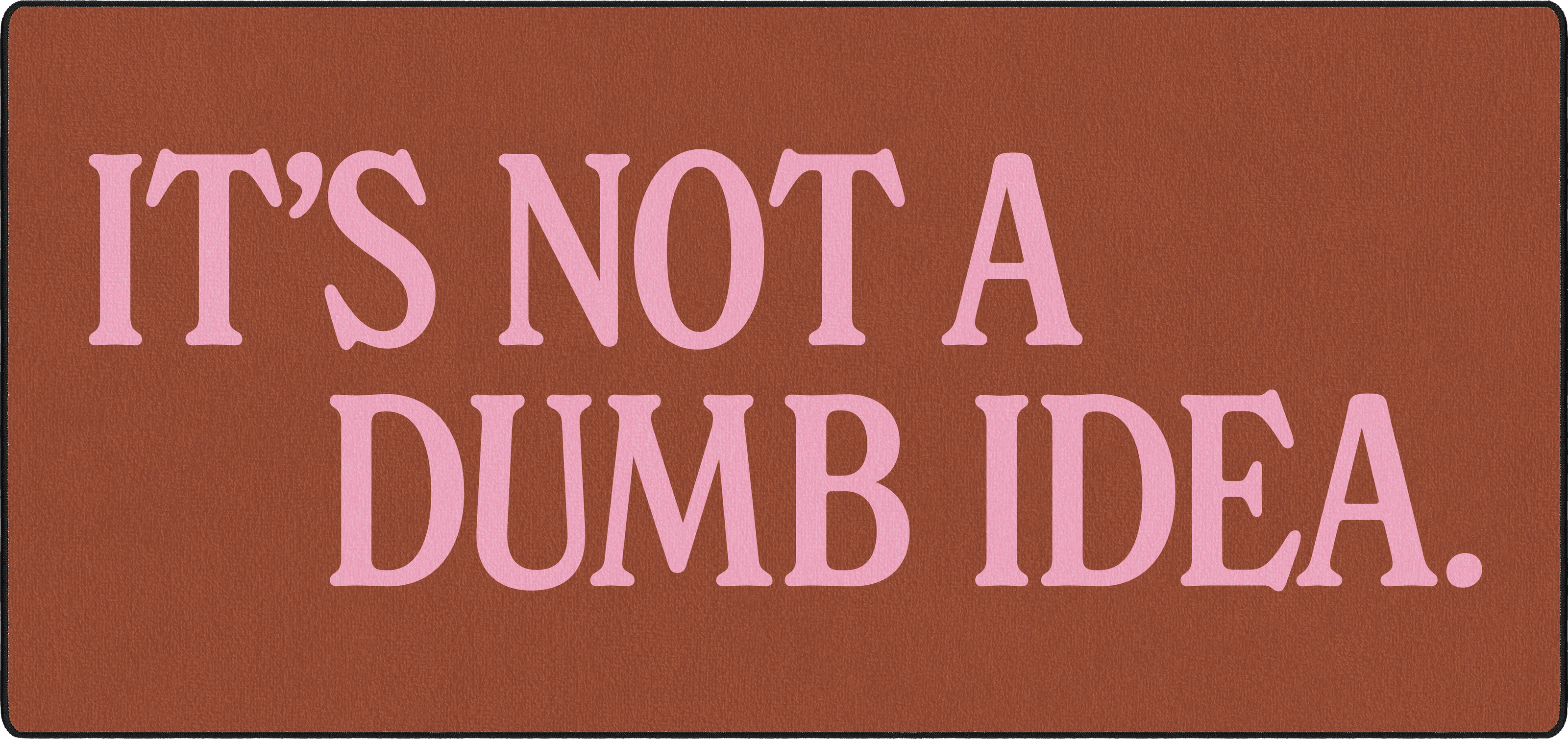 It's Not A Dumb Idea mousepad thumbnail, Brown, Large/XXL