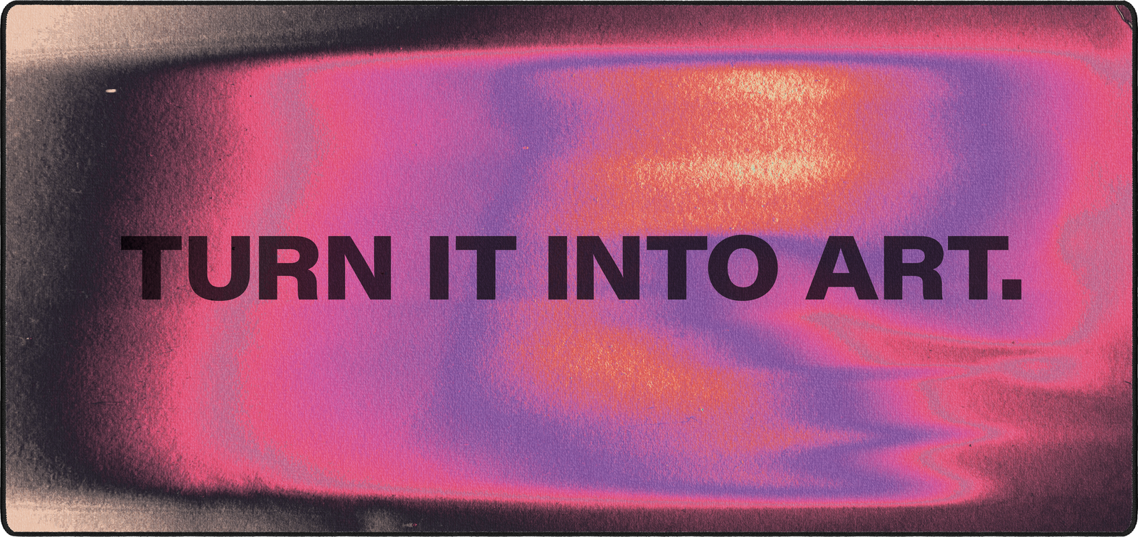 Turn It Into Art
